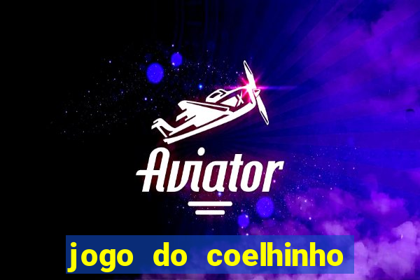 jogo do coelhinho de ganhar dinheiro